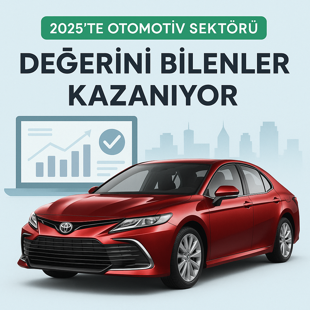 🚗 2025’te Otomotiv Sektörü: Değerini Bilenler Kazanıyor